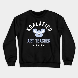 Koalafied Art Teacher - Funny Gift Idea for Art Teachers Crewneck Sweatshirt